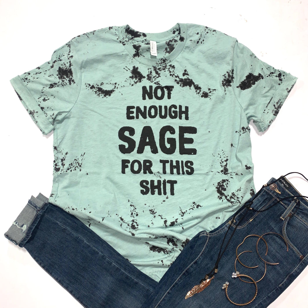 Not Enough Sage For This Shit - Sage Tee w/ Black Tie Dye