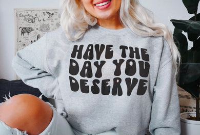 Have The Day You Deserve - Black Ink