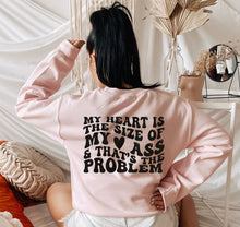 Load image into Gallery viewer, Hearts (On Left Chest) - My Heart Is The Size Of My Ass &amp; That&#39;s The Problem (Back)