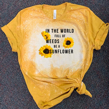 Load image into Gallery viewer, In The World Full Of Weeds Be A Sunflower