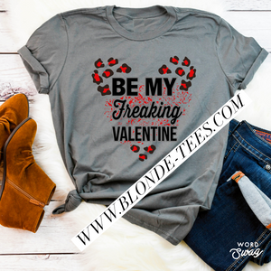 Be My Freaking Valentine - Gravel Tee
