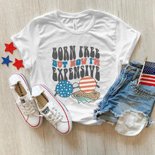 Load image into Gallery viewer, Born Free But Now I&#39;m Expensive