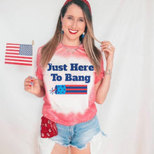 Load image into Gallery viewer, Just Here To Bang