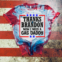 Load image into Gallery viewer, Thanks Brandon Now I Need A Gas Daddy