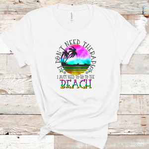 I Dont Need Therapy I Just Need The Beach