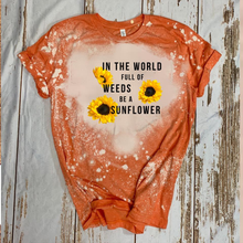 Load image into Gallery viewer, In The World Full Of Weeds Be A Sunflower