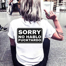 Load image into Gallery viewer, Sorry No Hablo Fucktardo - 5 Color Options