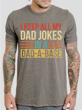 Load image into Gallery viewer, I Keep All My Dad Jokes in a Dad-A-Base - 7 Style Options
