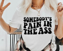 Load image into Gallery viewer, Somebody&#39;s Pain In the A$$