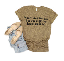 Load image into Gallery viewer, Won’t Stop For Gas but I’ll Stop For Iced Coffee