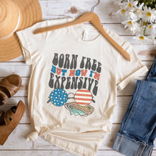 Load image into Gallery viewer, Born Free But Now I&#39;m Expensive