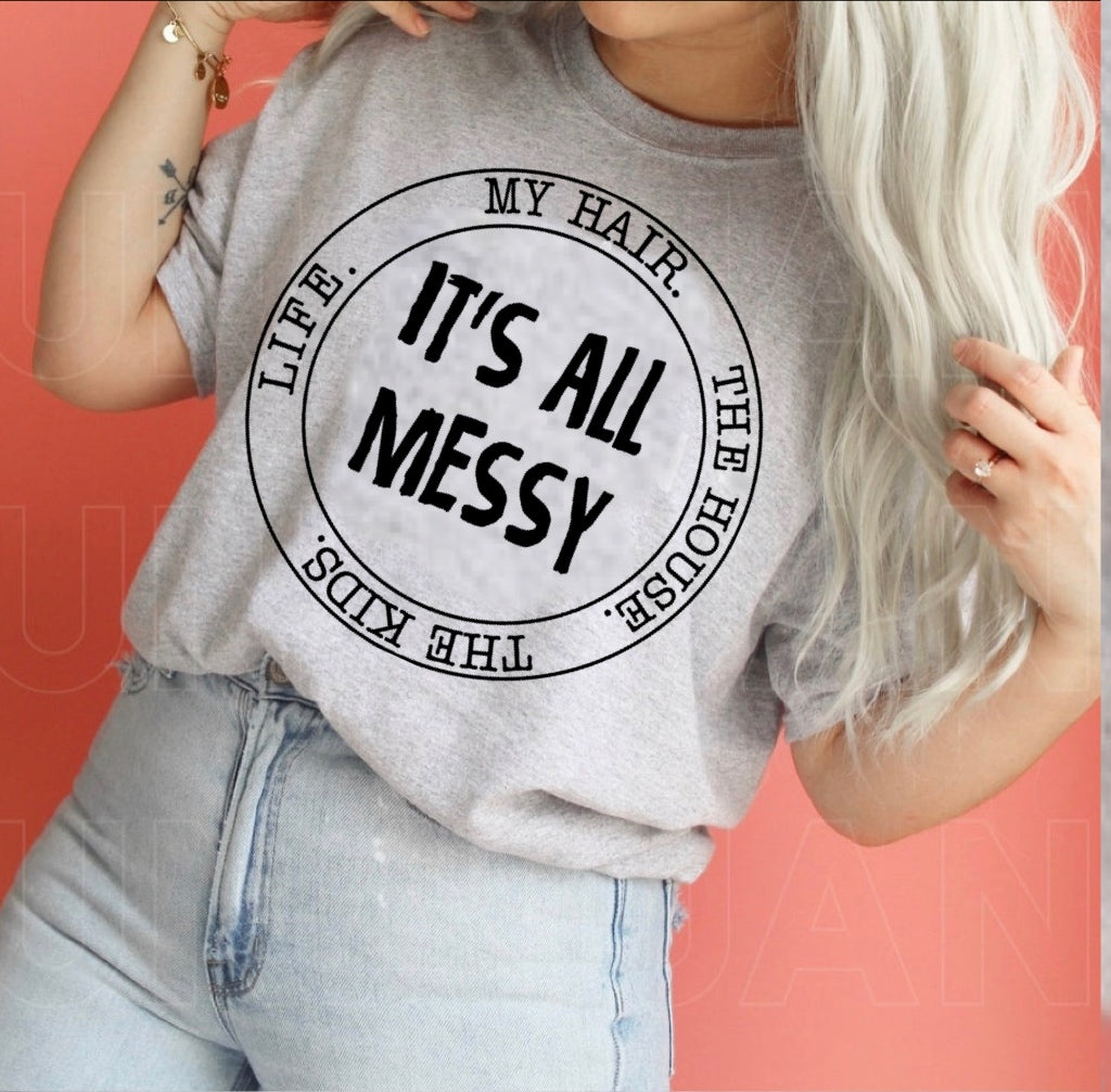 It's All Messy (Full Front) - Black Ink