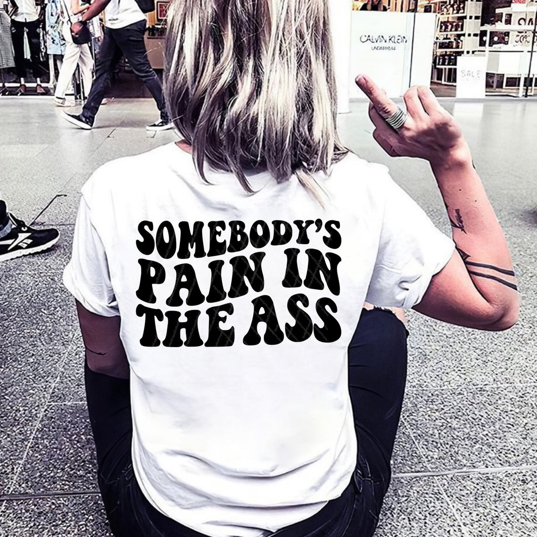 Somebody's Pain In the A$$