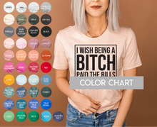 Load image into Gallery viewer, I Wish Being a Bitch Paid The Bills - Black Ink
