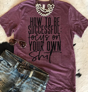 How To Be Successful Focus On Your Own Shit - Black Ink