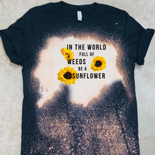 Load image into Gallery viewer, In The World Full Of Weeds Be A Sunflower