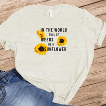 Load image into Gallery viewer, In The World Full Of Weeds Be A Sunflower