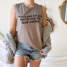 Load image into Gallery viewer, Won’t Stop For Gas but I’ll Stop For Iced Coffee