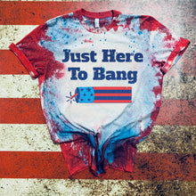 Load image into Gallery viewer, Just Here To Bang