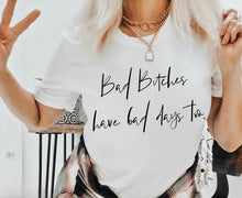 Load image into Gallery viewer, Bad Bitches Have Bad Days Too - Black Ink