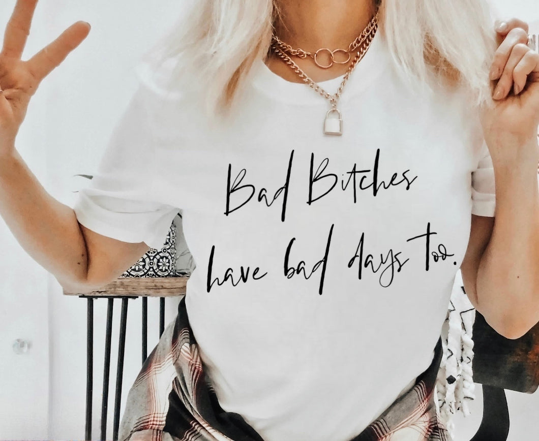 Bad Bitches Have Bad Days Too - Black Ink