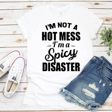 I’m Not A Hot Mess I’m A Spicy Disaster - White
