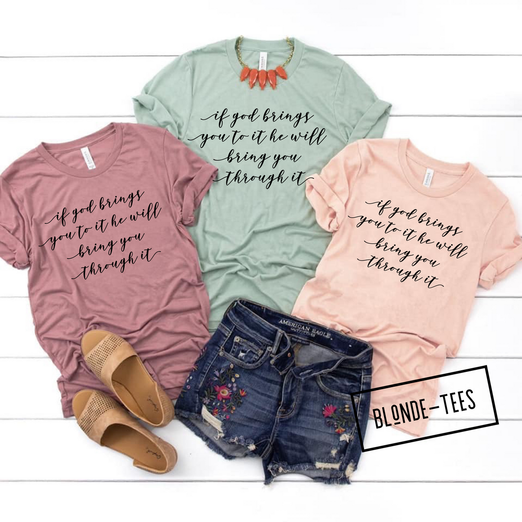 If God Brings You To It He Will Bring You Through It - 5 Color Options