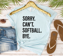 Load image into Gallery viewer, Sorry. Can&#39;t. SOFTBALL. Bye.