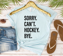 Load image into Gallery viewer, Sorry. Can&#39;t. HOCKEY. Bye.