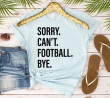 Load image into Gallery viewer, Sorry. Can&#39;t. FOOTBALL. Bye.