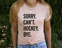 Load image into Gallery viewer, Sorry. Can&#39;t. HOCKEY. Bye.