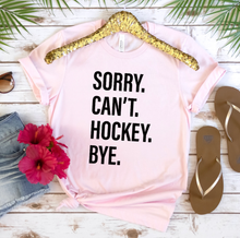 Load image into Gallery viewer, Sorry. Can&#39;t. HOCKEY. Bye.