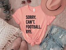Load image into Gallery viewer, Sorry. Can&#39;t. FOOTBALL. Bye.