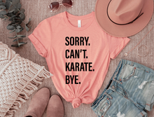 Load image into Gallery viewer, Sorry. Can&#39;t. KARATE. Bye.