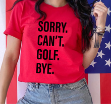 Load image into Gallery viewer, Sorry. Can&#39;t. GOLF. Bye.
