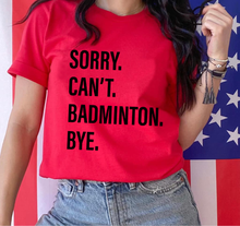 Load image into Gallery viewer, Sorry. Can&#39;t. BADMINTON. Bye.