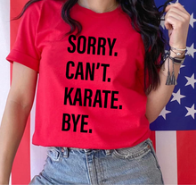 Load image into Gallery viewer, Sorry. Can&#39;t. KARATE. Bye.