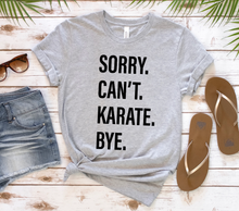 Load image into Gallery viewer, Sorry. Can&#39;t. KARATE. Bye.