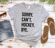 Load image into Gallery viewer, Sorry. Can&#39;t. HOCKEY. Bye.