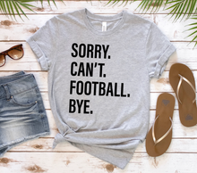 Load image into Gallery viewer, Sorry. Can&#39;t. FOOTBALL. Bye.