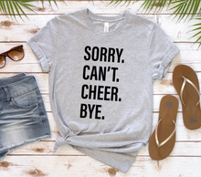 Load image into Gallery viewer, Sorry. Can&#39;t. CHEER. Bye.