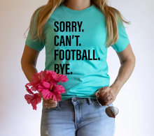 Load image into Gallery viewer, Sorry. Can&#39;t. FOOTBALL. Bye.